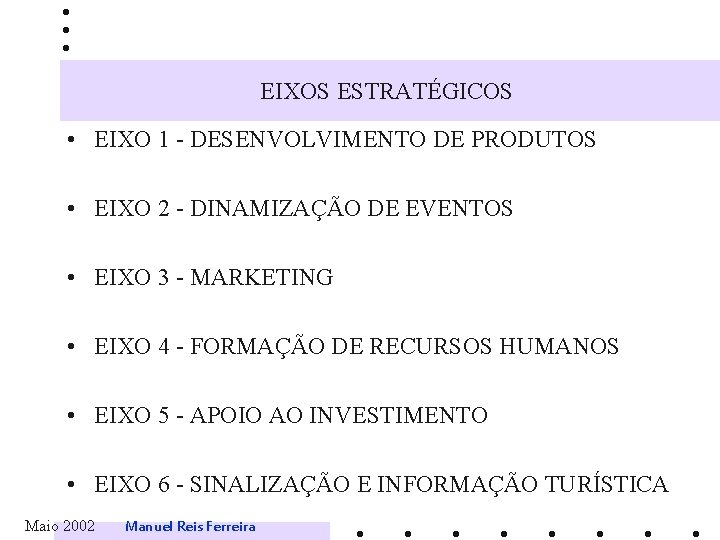 EIXOS ESTRATÉGICOS • EIXO 1 - DESENVOLVIMENTO DE PRODUTOS • EIXO 2 - DINAMIZAÇÃO