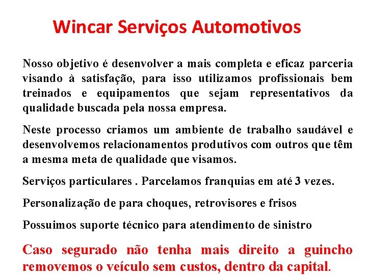 Wincar Serviços Automotivos Nosso objetivo é desenvolver a mais completa e eficaz parceria visando