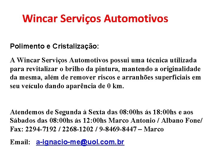 Wincar Serviços Automotivos Polimento e Cristalização: A Wincar Serviços Automotivos possui uma técnica utilizada