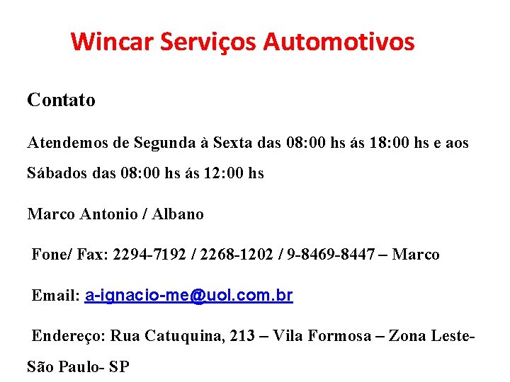 Wincar Serviços Automotivos Contato Atendemos de Segunda à Sexta das 08: 00 hs ás