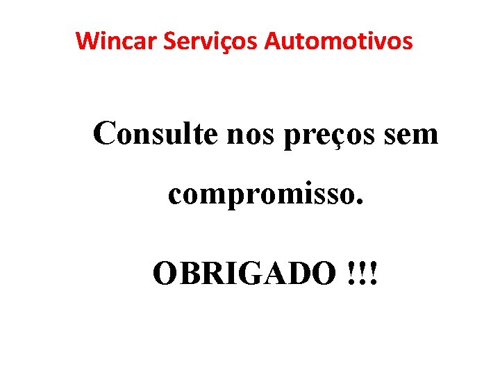 Wincar Serviços Automotivos Consulte nos preços sem compromisso. OBRIGADO !!! 