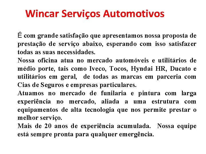Wincar Serviços Automotivos É com grande satisfação que apresentamos nossa proposta de prestação de