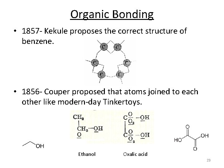 Organic Bonding • 1857‐ Kekule proposes the correct structure of benzene. • 1856‐ Couper