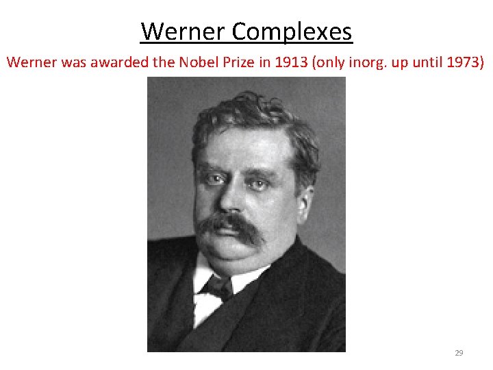 Werner Complexes Werner was awarded the Nobel Prize in 1913 (only inorg. up until