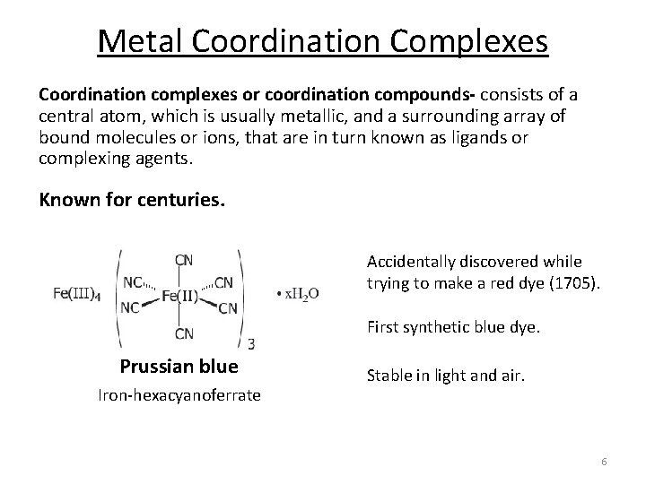 Metal Coordination Complexes Coordination complexes or coordination compounds- consists of a central atom, which
