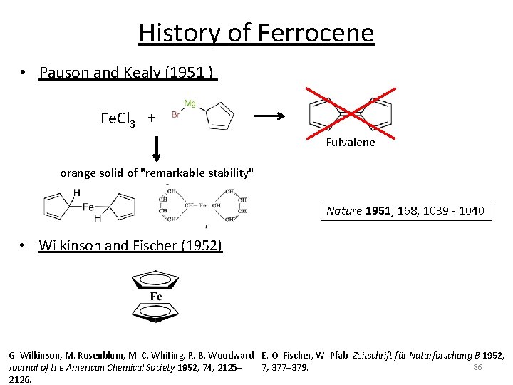 History of Ferrocene • Pauson and Kealy (1951 ) Fe. Cl 3 + Fulvalene