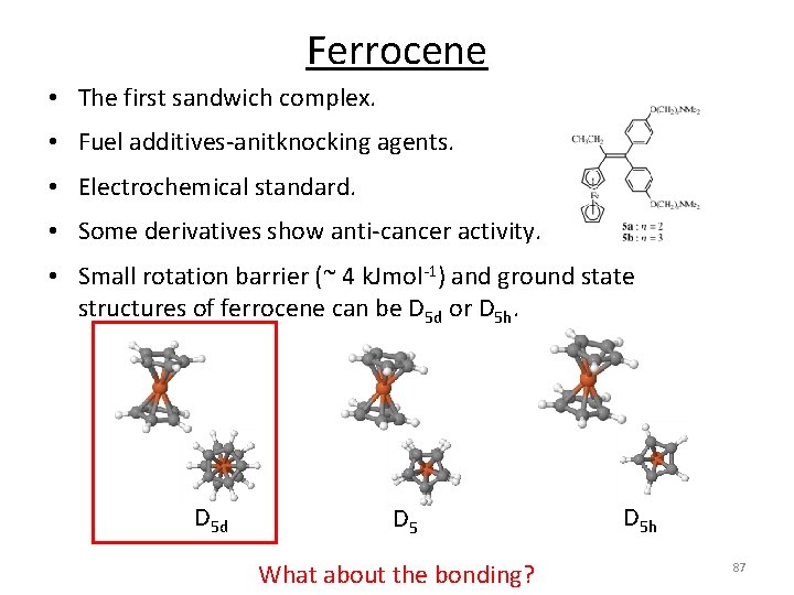 Ferrocene • The first sandwich complex. • Fuel additives‐anitknocking agents. • Electrochemical standard. •