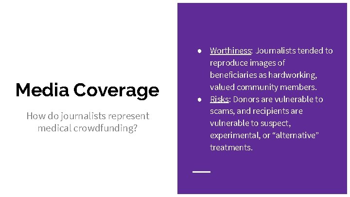 Media Coverage How do journalists represent medical crowdfunding? ● Worthiness: Journalists tended to reproduce