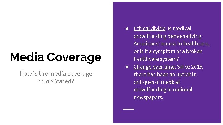 Media Coverage How is the media coverage complicated? ● Ethical divide: Is medical crowdfunding