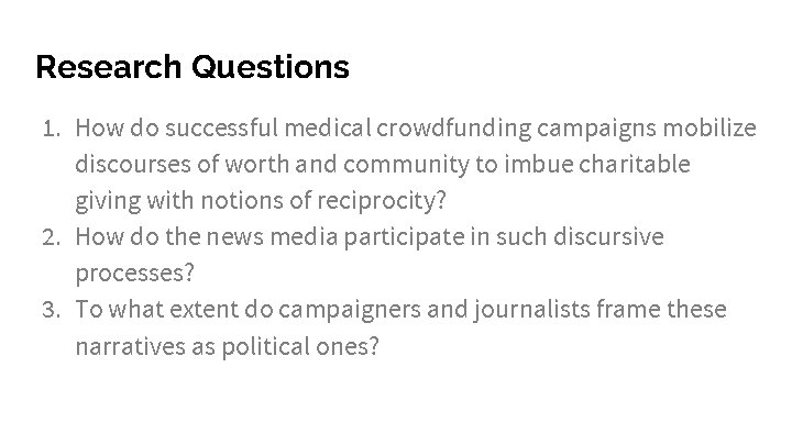 Research Questions 1. How do successful medical crowdfunding campaigns mobilize discourses of worth and