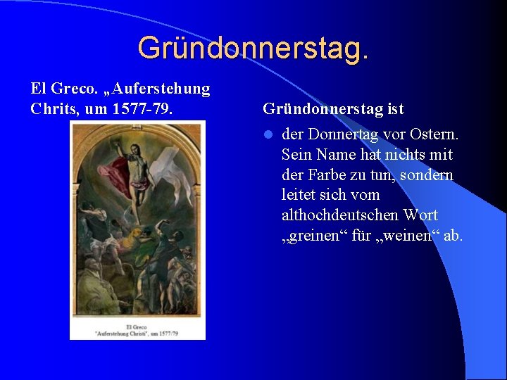 Gründonnerstag. El Greco. „Auferstehung Chrits, um 1577 -79. Gründonnerstag ist l der Donnertag vor