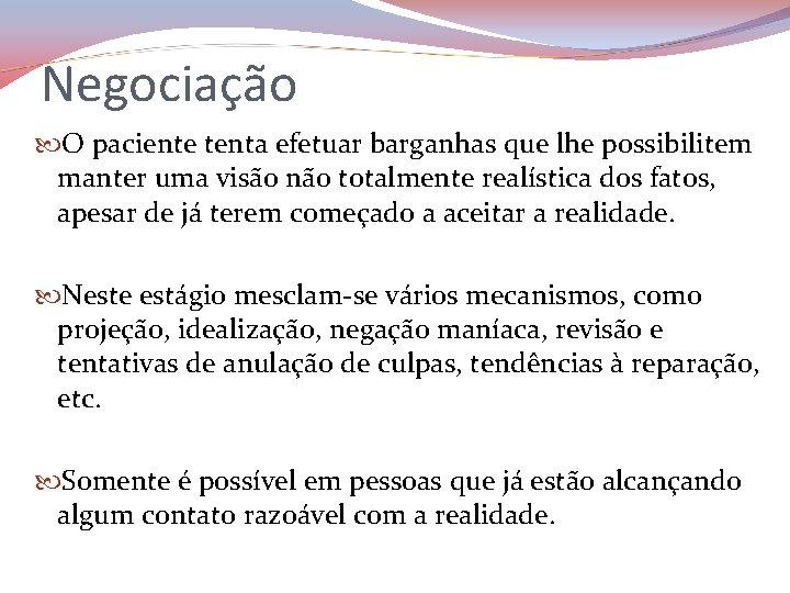 Negociação O paciente tenta efetuar barganhas que lhe possibilitem manter uma visão não totalmente