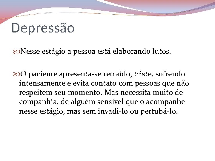 Depressão Nesse estágio a pessoa está elaborando lutos. O paciente apresenta-se retraído, triste, sofrendo