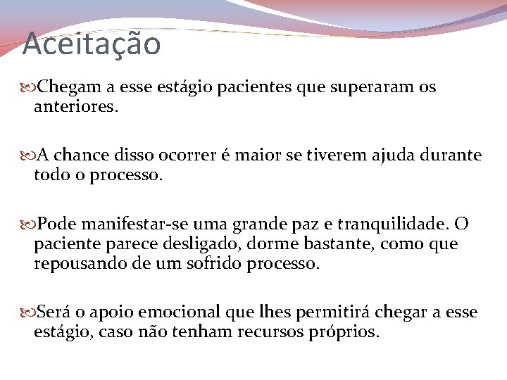 Aceitação Chegam a esse estágio pacientes que superaram os anteriores. A chance disso ocorrer