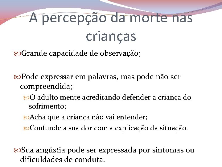 A percepção da morte nas crianças Grande capacidade de observação; Pode expressar em palavras,