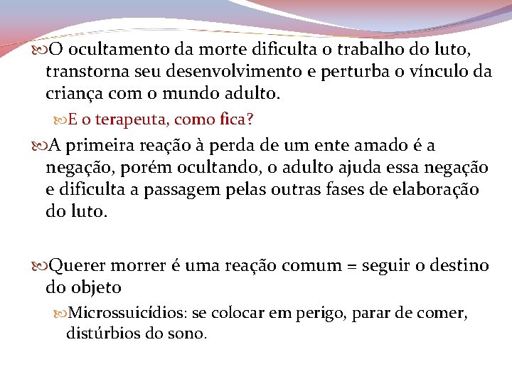  O ocultamento da morte dificulta o trabalho do luto, transtorna seu desenvolvimento e