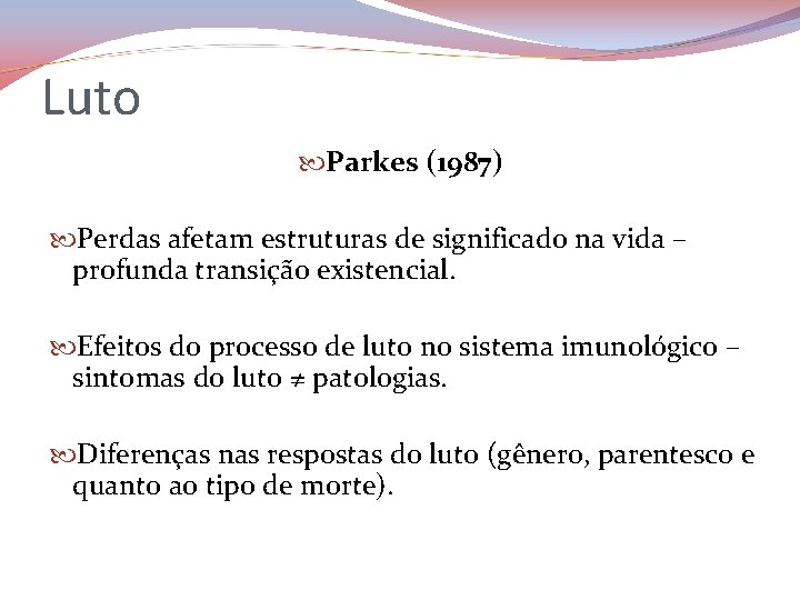 Luto Parkes (1987) Perdas afetam estruturas de significado na vida – profunda transição existencial.