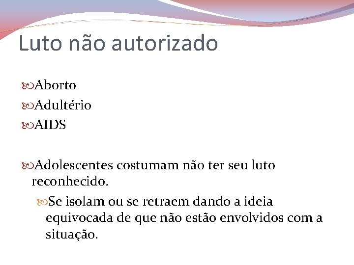 Luto não autorizado Aborto Adultério AIDS Adolescentes costumam não ter seu luto reconhecido. Se