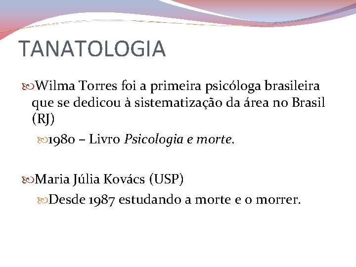 TANATOLOGIA Wilma Torres foi a primeira psicóloga brasileira que se dedicou à sistematização da