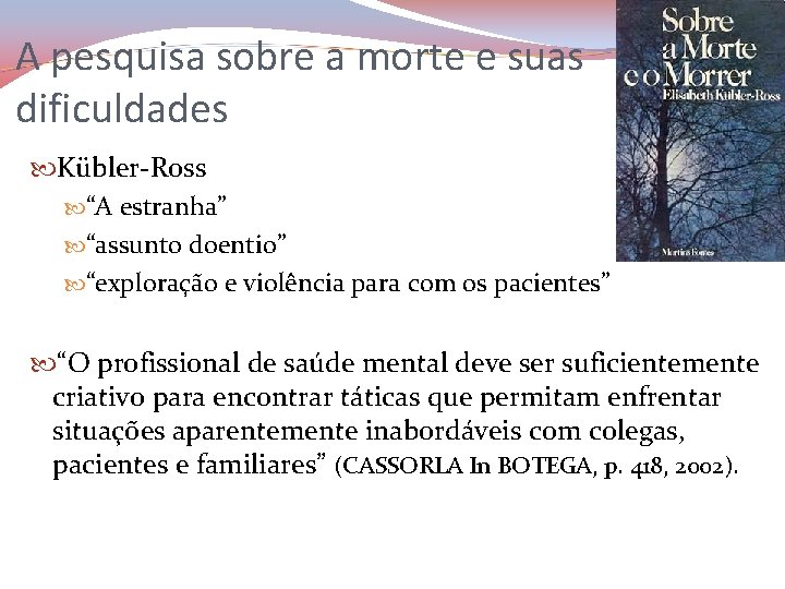 A pesquisa sobre a morte e suas dificuldades Kübler-Ross “A estranha” “assunto doentio” “exploração