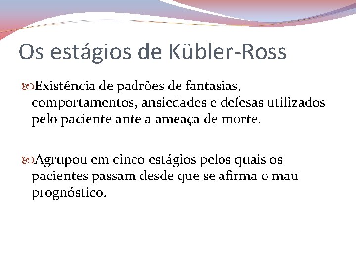 Os estágios de Kübler-Ross Existência de padrões de fantasias, comportamentos, ansiedades e defesas utilizados