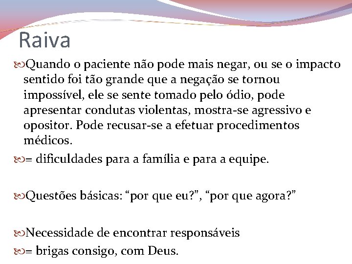 Raiva Quando o paciente não pode mais negar, ou se o impacto sentido foi