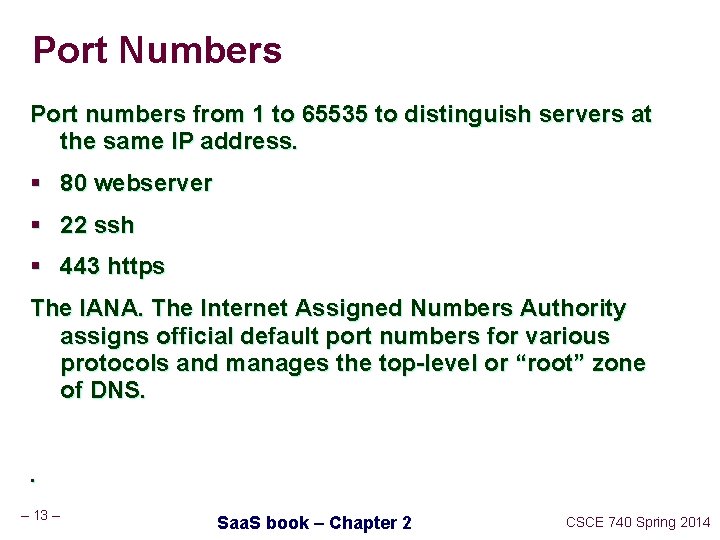 Port Numbers Port numbers from 1 to 65535 to distinguish servers at the same