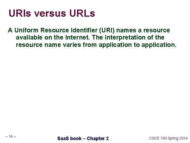 URIs versus URLs A Uniform Resource Identifier (URI) names a resource available on the