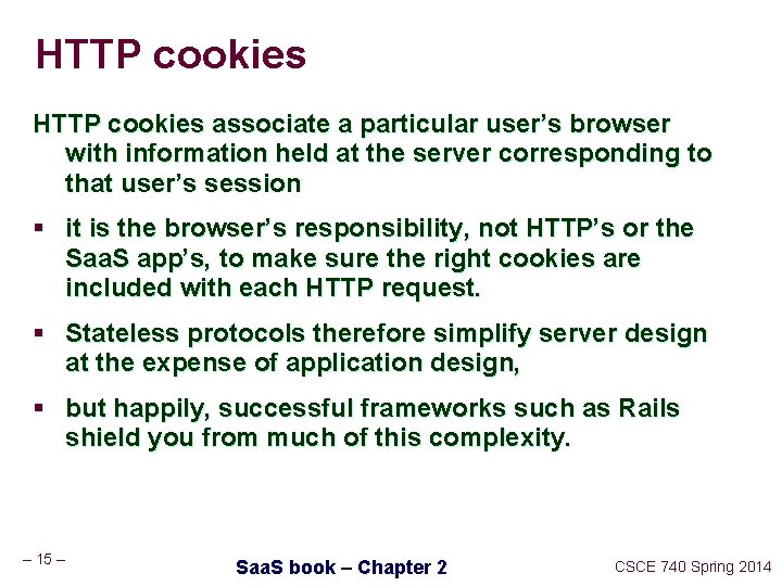 HTTP cookies associate a particular user’s browser with information held at the server corresponding