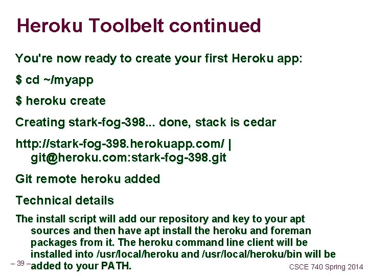 Heroku Toolbelt continued You're now ready to create your first Heroku app: $ cd