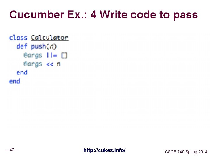 Cucumber Ex. : 4 Write code to pass – 47 – http: //cukes. info/