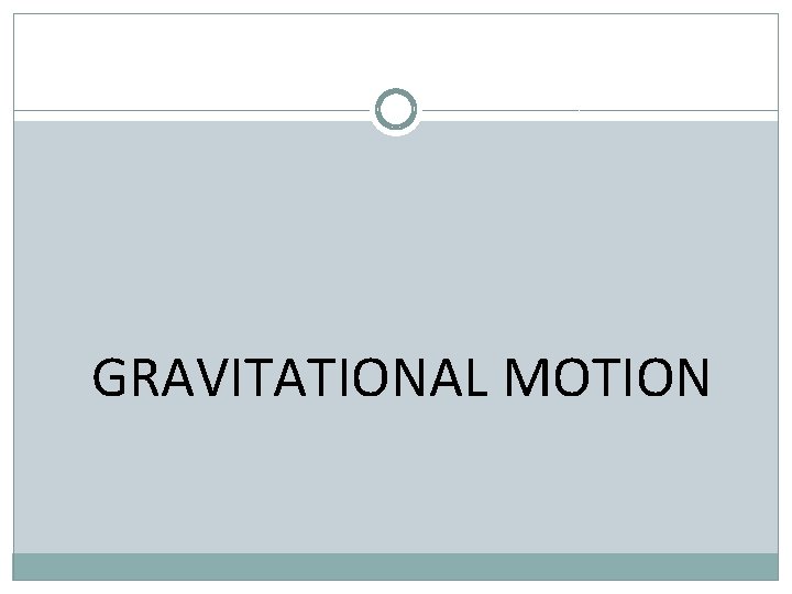 GRAVITATIONAL MOTION 