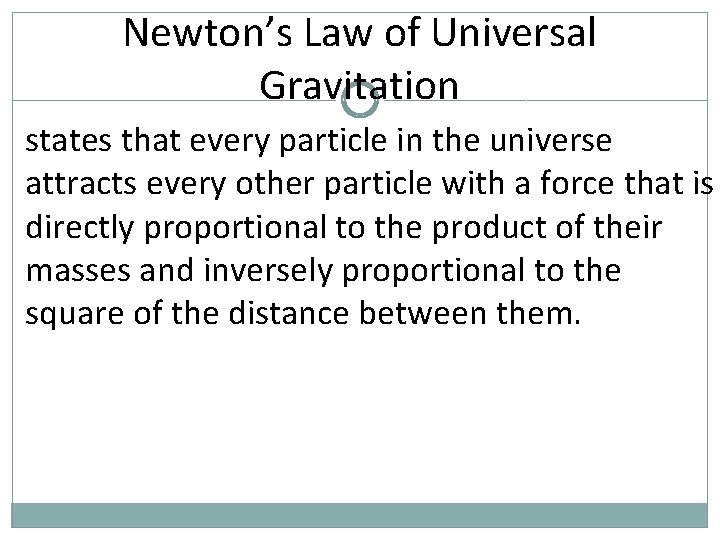 Newton’s Law of Universal Gravitation states that every particle in the universe attracts every