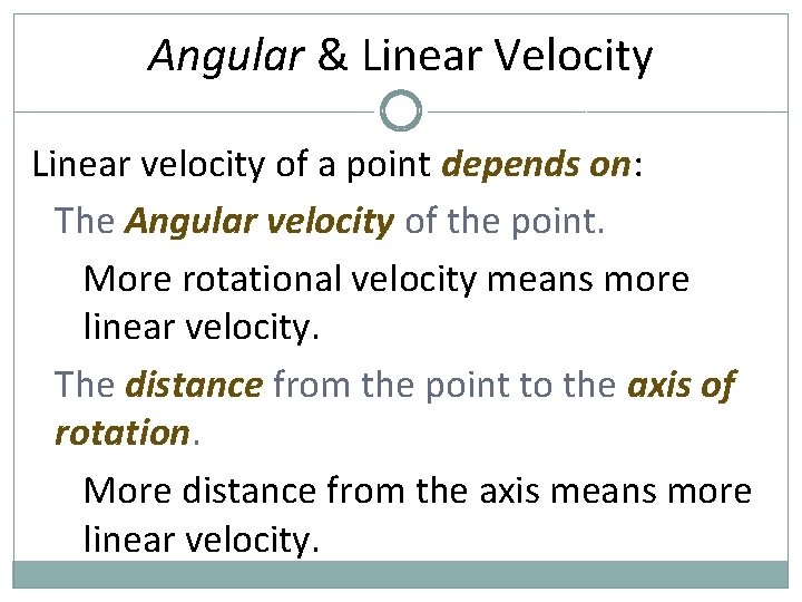 Angular & Linear Velocity Linear velocity of a point depends on: The Angular velocity