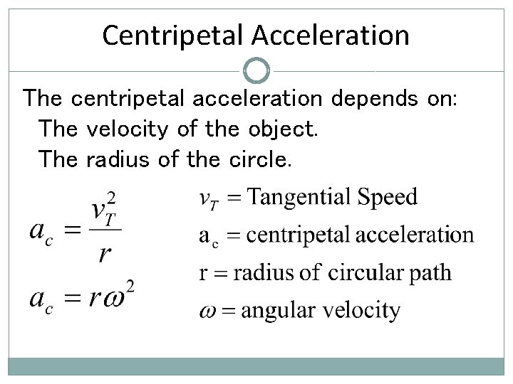 Centripetal Acceleration The centripetal acceleration depends on: The velocity of the object. The radius