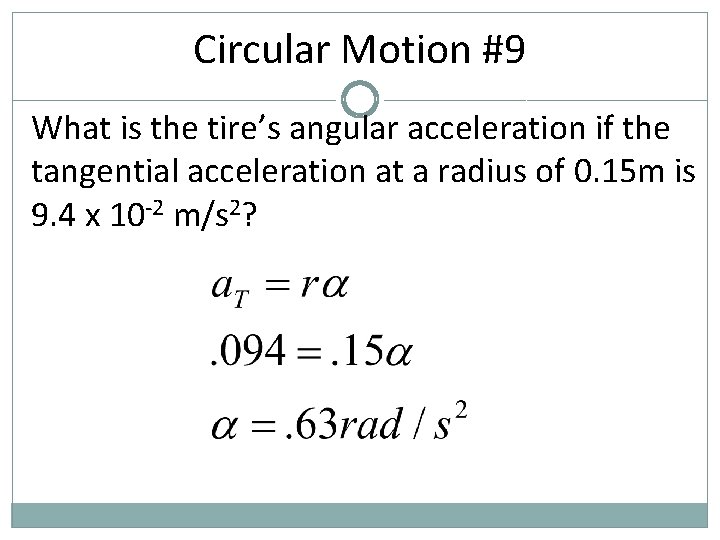Circular Motion #9 What is the tire’s angular acceleration if the tangential acceleration at