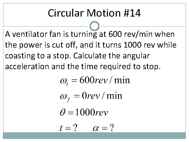 Circular Motion #14 A ventilator fan is turning at 600 rev/min when the power