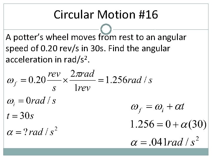 Circular Motion #16 A potter’s wheel moves from rest to an angular speed of