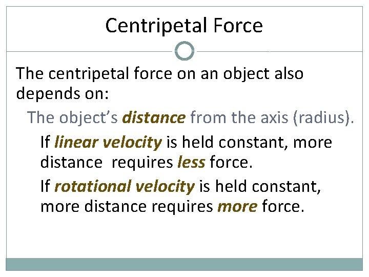 Centripetal Force The centripetal force on an object also depends on: The object’s distance