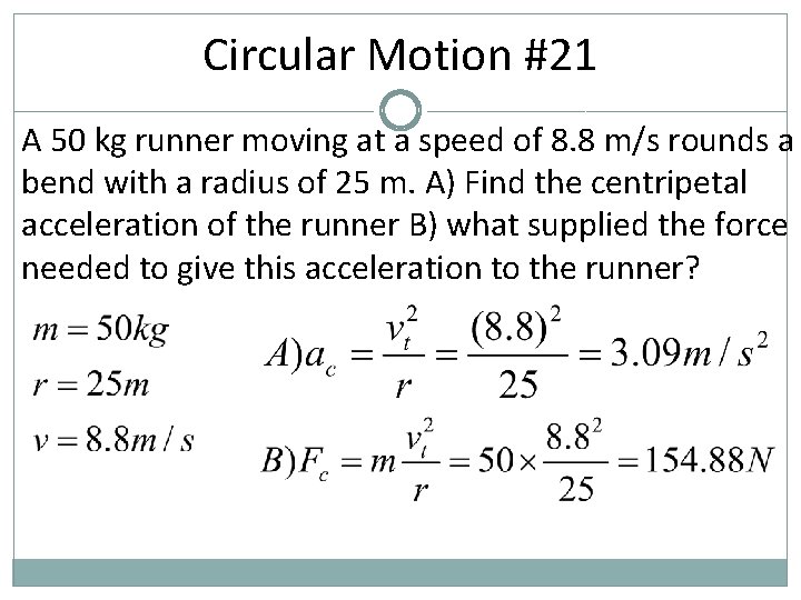 Circular Motion #21 A 50 kg runner moving at a speed of 8. 8