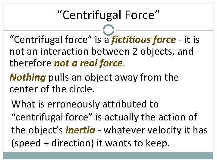 “Centrifugal Force” “Centrifugal force” is a fictitious force - it is not an interaction