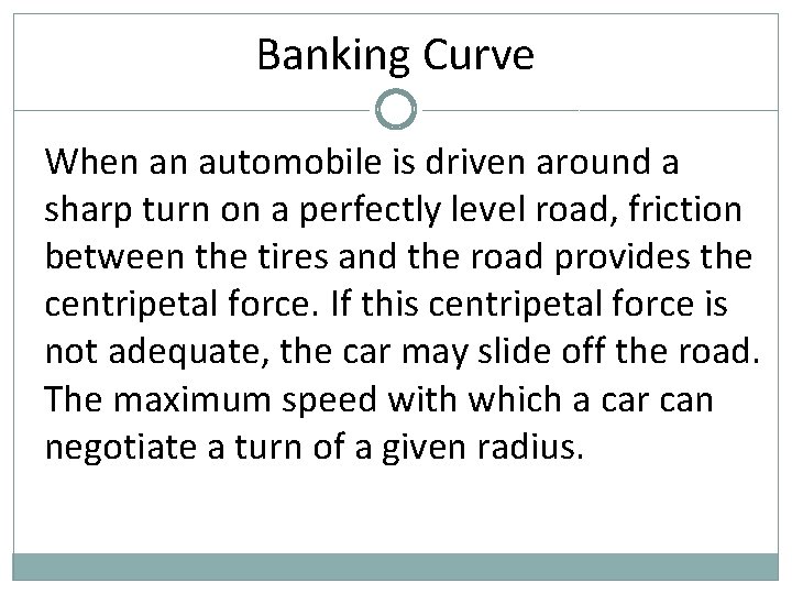 Banking Curve When an automobile is driven around a sharp turn on a perfectly