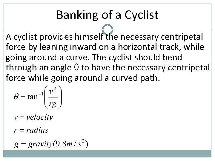 Banking of a Cyclist A cyclist provides himself the necessary centripetal force by leaning