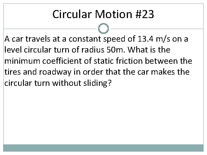 Circular Motion #23 A car travels at a constant speed of 13. 4 m/s