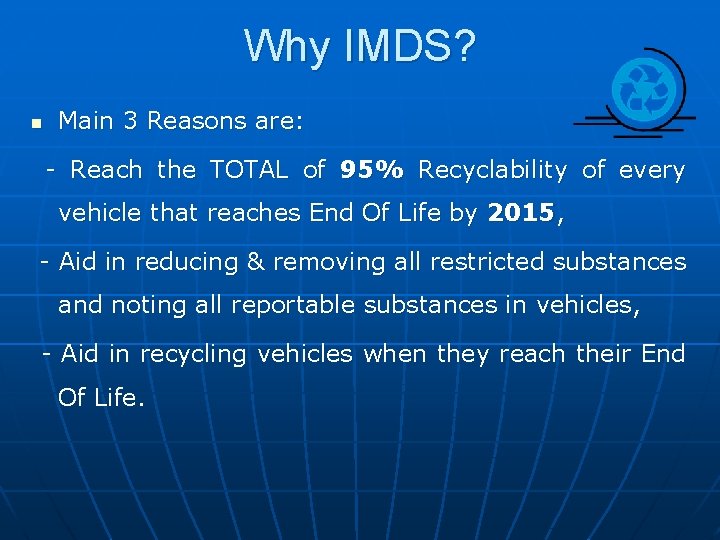 Why IMDS? n Main 3 Reasons are: - Reach the TOTAL of 95% Recyclability