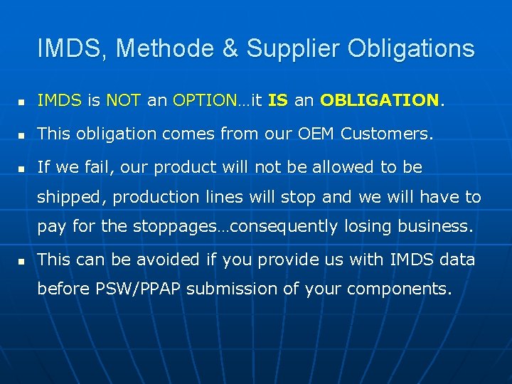 IMDS, Methode & Supplier Obligations n IMDS is NOT an OPTION…it IS an OBLIGATION.