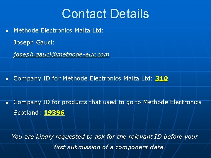 Contact Details n Methode Electronics Malta Ltd: Joseph Gauci: joseph. gauci@methode-eur. com n Company