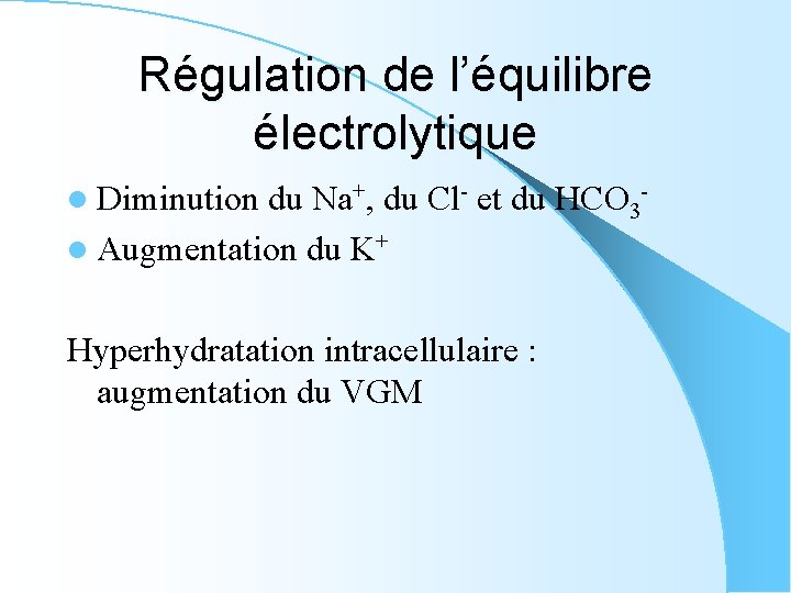 Régulation de l’équilibre électrolytique l Diminution du Na+, du Cl- et du HCO 3