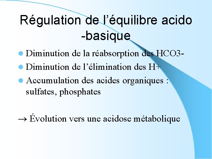 Régulation de l’équilibre acido -basique l Diminution de la réabsorption des HCO 3 l