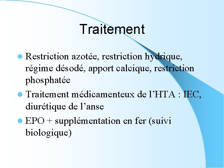 Traitement l Restriction azotée, restriction hydrique, régime désodé, apport calcique, restriction phosphatée l Traitement